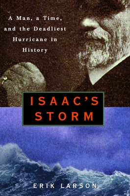Isaac's Storm: A Man, a Time, and the Deadliest Hurricane in History By Erik Larson Cover Image
