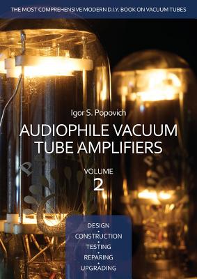 Audiophile Vacuum Tube Amplifiers - Design, Construction, Testing, Repairing & Upgrading, Volume 2 Cover Image