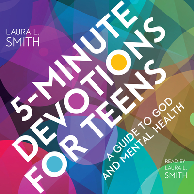 5-Minute Devotions for Teens: A Guide to God and Mental Health By Laura L. Smith, Laura L. Smith (Read by) Cover Image