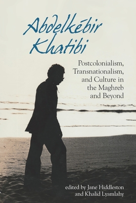 Abdelkébir Khatibi: Postcolonialism, Transnationalism, and Culture in the Maghreb and Beyond (Contemporary French and Francophone Cultures) Cover Image