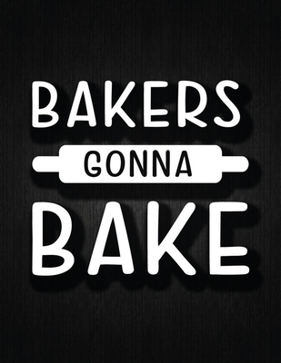 Bakers Gonna Bake: Recipe Notebook to Write In Favorite Recipes - Best Gift for your MOM - Cookbook For Writing Recipes - Recipes and Not Cover Image