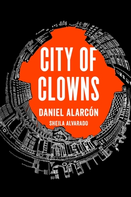 City of Clowns By Daniel Alarcón, Sheila Alvarado Cover Image