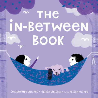 The In-Between Book By Christopher Willard, PsyD, Olivia Weisser, Alison Oliver (Illustrator) Cover Image
