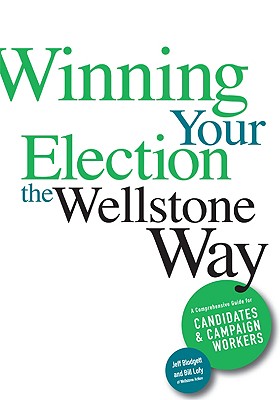 Winning Your Election the Wellstone Way: A Comprehensive Guide for Candidates and Campaign Workers Cover Image
