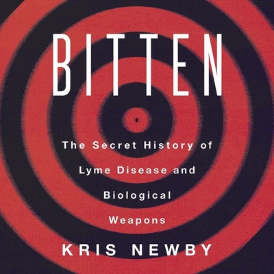 Bitten: The Secret History of Lyme Disease and Biological Weapons By Coleen Marlo (Read by), Kris Newby Cover Image