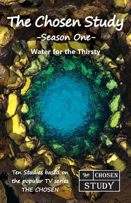 The Chosen Study, Season One: Water for the Thirsty By Bill Syrios Cover Image