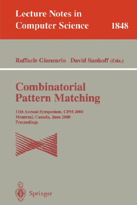 Combinatorial Pattern Matching: 11th Annual Symposium. CPM 2000, Montreal, Canada, June 21-23, 2000, Proceedings (Lecture Notes in Computer Science #1848) Cover Image
