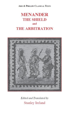 Menander: The Shield and the Arbitration (Aris and Phillips Classical Texts) Cover Image
