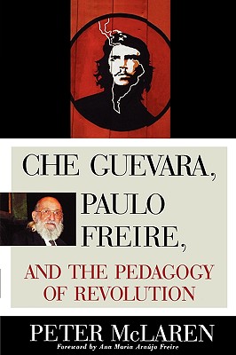 Che Guevara, Paulo Freire, and the Pedagogy of Revolution (Culture and Education) By Peter McLaren Cover Image