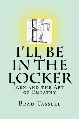 I'll Be in the Locker: Zen and the Art of Empathy Cover Image