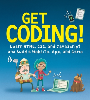 Get Coding! Learn HTML, CSS, and JavaScript and Build a Website, App, and Game Cover Image