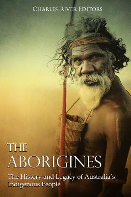 The Aborigines: The History and Legacy of Australia's Indigenous People Cover Image