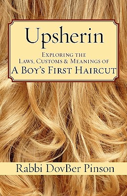 Upsherin: Exploring the Laws, Customs & Meanings of a Boy's First Haircut By Dovber Pinson Cover Image