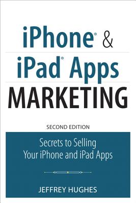 iPhone and iPad Apps Marketing: Secrets to Selling Your iPhone and iPad Apps Cover Image