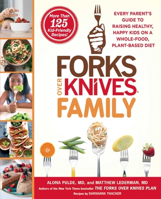Forks Over Knives Family: Every Parent's Guide to Raising Healthy, Happy Kids on a Whole-Food, Plant-Based Diet Cover Image