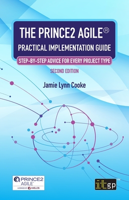 The PRINCE2 Agile(R) Practical Implementation Guide: Step-by-step advice for every project type By Jamie Lynn Cooke Cover Image