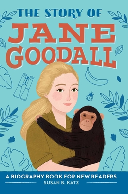 The Story of Jane Goodall: A Biography Book for New Readers (The Story Of: A Biography Series for New Readers) By Susan B. Katz Cover Image