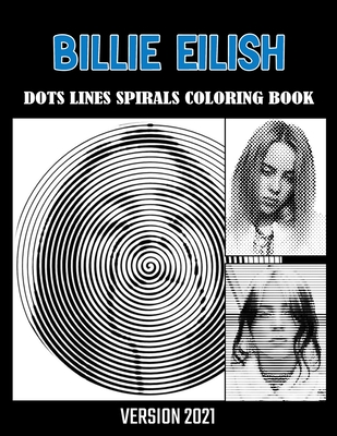 BILLIE EILISH Dots Line Spirals Coloring Book: Great gift for girls, Boys  and teens who love BILLIE EILISH with spiroglyphics coloring books - BILLIE  (Paperback)