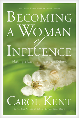 Becoming a Woman of Influence By Carol Kent Cover Image