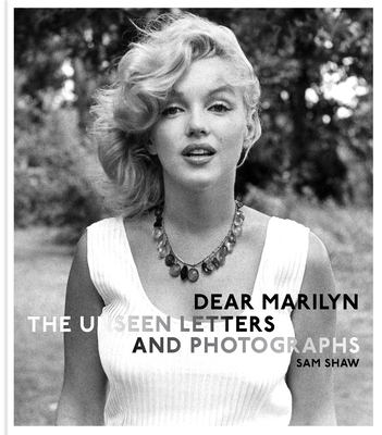 Dear Marilyn: The Unseen Letters and Photographs (The Marilyn Monroe Collection) By Sam Shaw, Melissa Stevens (Editor) Cover Image