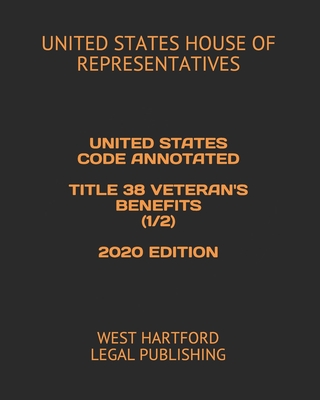 United States Code Annotated Title 38 Veteran's Benefits (1/2) 2020 Edition: West Hartford Legal Publishing Cover Image