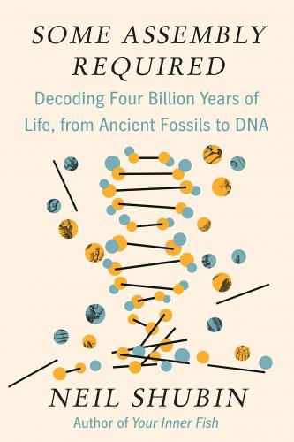 Some Assembly Required: Decoding Four Billion Years of Life, from Ancient Fossils to DNA Cover Image
