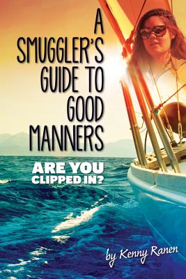 A Smuggler's Guide to Good Manners: A True Story Of Terrifying Seas, Double-Dealing, And Love Across Three Oceans By Kenny Ranen Cover Image