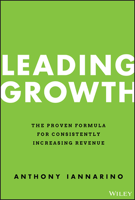 Leading Growth: The Proven Formula for Consistently Increasing Revenue