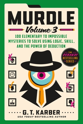 Murdle: Volume 3: 100 Elementary to Impossible Mysteries to Solve Using Logic, Skill, and the Power of Deduction By G. T. Karber Cover Image
