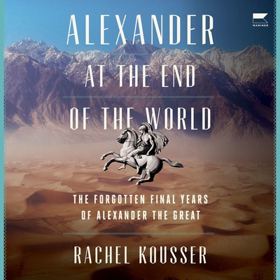 Alexander at the End of the World: The Forgotten Final Years of Alexander the Great Cover Image