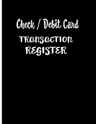 Check / Debit Card Transaction Register: Checkbook Register Checking Account Accommodates Over 1800 Transactions. Cover Image