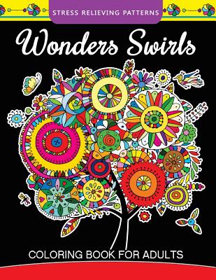 Wonders Swirls Coloring Book For Adults: Stress Relieving Patterns and  Relaxing Pattern Coloring for Grown-Ups (Paperback)