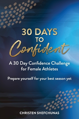 30 Days to Confident: A 30 Day Confidence Challenge for Female Athletes By Christen Shefchunas Cover Image