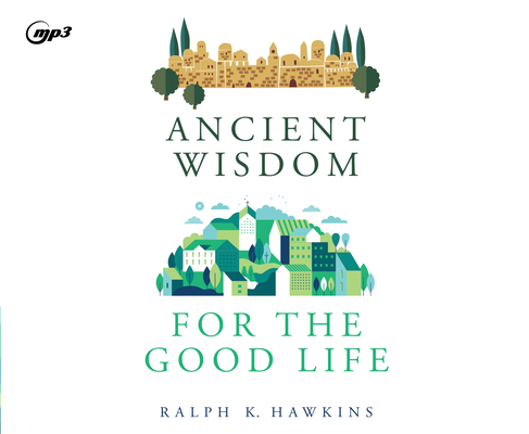 Ancient Wisdom for the Good Life By Ralph K. Hawkins, Charles Constant (Narrator) Cover Image