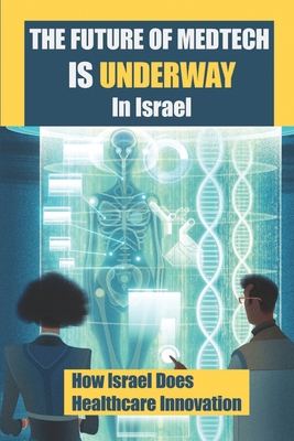 The Future Of Medtech Is Underway In Israel: How Israel Does Healthcare Innovation: Israel Startup Ecosystem Cover Image
