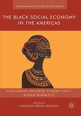 The Black Social Economy in the Americas: Exploring Diverse Community-Based Markets (Perspectives from Social Economics)