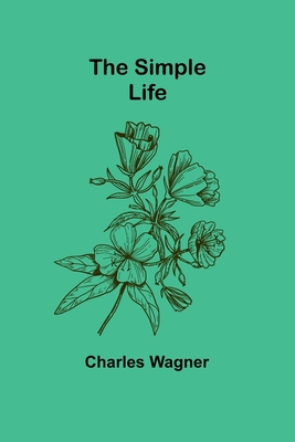 The Simple Life By Charles Wagner Cover Image