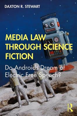 Media Law Through Science Fiction: Do Androids Dream of Electric Free Speech? Cover Image