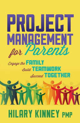 Project Management for Parents: Engage the Family, Build Teamwork, Succeed Together Cover Image