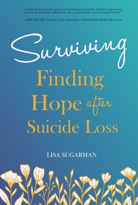 Surviving: Finding Hope After Suicide Loss By Lisa Sugarman Cover Image