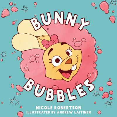 Bunny Bubbles By Nicole Robertson, Andrew Laitinen (Illustrator) Cover Image