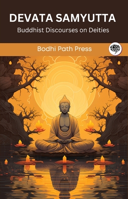 Devata Samyutta (From Samyutta Nikaya): Buddhist Discourses on Deities (From Bodhi Path Press) Cover Image
