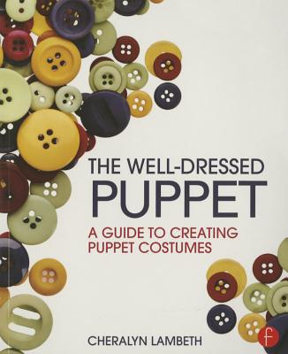 The Well-Dressed Puppet: A Guide to Creating Puppet Costumes By Cheralyn Lambeth Cover Image