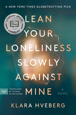 Lean Your Loneliness Slowly Against Mine: A Novel By Klara Hveberg, Alison McCullough (Translated by) Cover Image