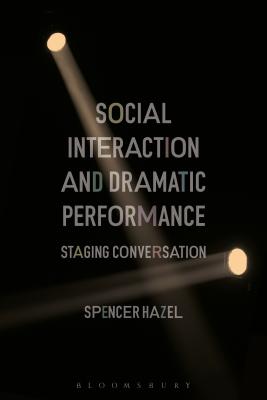 Social Interaction and Dramatic Performance: Staging Conversation By Spencer Hazel Cover Image