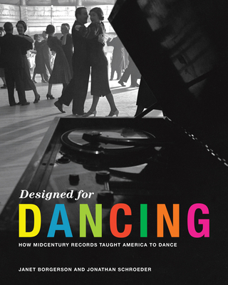 Designed for Dancing: How Midcentury Records Taught America to Dance By Janet Borgerson, Jonathan Schroeder Cover Image