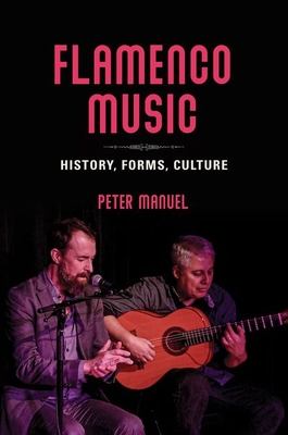 Flamenco Music: History, Forms, Culture By Peter Manuel Cover Image