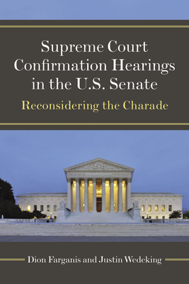 Supreme Court Confirmation Hearings in the U.S. Senate: Reconsidering the Charade Cover Image