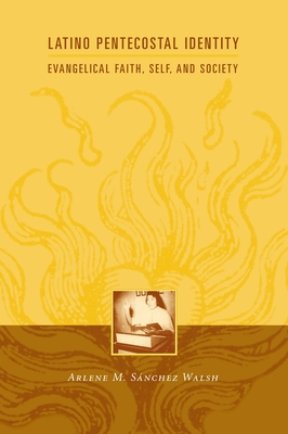 Latino Pentecostal Identity: Evangelical Faith, Self, and Society (Religion and American Culture)