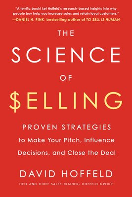The Science of Selling: Proven Strategies to Make Your Pitch, Influence Decisions, and Close the Deal Cover Image